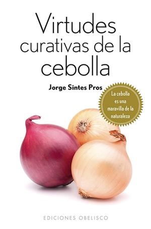 VIRTUDES CURATIVAS DE LA CEBOLLA | 9788415968511 | SINTES PROS, JORGE | Llibres Parcir | Librería Parcir | Librería online de Manresa | Comprar libros en catalán y castellano online