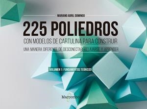 225 POLIEDROS CON MODELOS DE CARTULINA PARA CONSTRUIR. VOLUMEN 1: FUNDAMENTOS TE | 9788426733450 | ABRIL DOMINGO, MARIANO | Llibres Parcir | Llibreria Parcir | Llibreria online de Manresa | Comprar llibres en català i castellà online