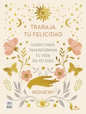 TRABAJA TU FELICIDAD. DIARIO  PARA TRANSFORMAR TU VIDA EN 90 DÍAS | 9788408251873 | NOHEWI | Llibres Parcir | Llibreria Parcir | Llibreria online de Manresa | Comprar llibres en català i castellà online