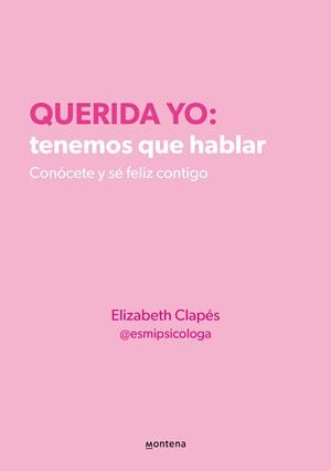 QUERIDA YO: TENEMOS QUE HABLAR. CONÓCETE Y SÉ FELIZ CONTIGO | 9788418594687 | CLAPÉS (@ESMIPSICOLOGA), ELIZABETH | Llibres Parcir | Llibreria Parcir | Llibreria online de Manresa | Comprar llibres en català i castellà online
