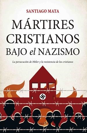 MÁRTIRES CRISTIANOS BAJO EL NAZISMO | 9788417828677 | SANTIAGO MATA | Llibres Parcir | Librería Parcir | Librería online de Manresa | Comprar libros en catalán y castellano online