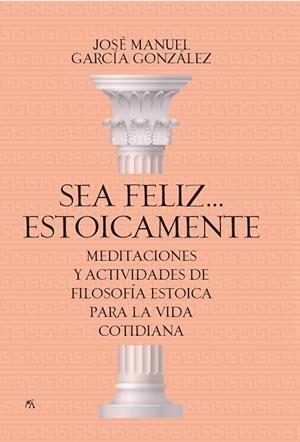 SEA FELIZ... ESTOICAMENTE | 9788417057923 | JOSÉ MANUEL GARCÍA GONZÁLEZ | Llibres Parcir | Llibreria Parcir | Llibreria online de Manresa | Comprar llibres en català i castellà online