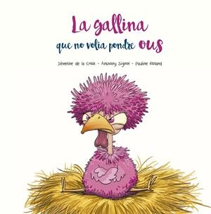 LA  GALLINA QUE NO VOLIA PONDRE OUS | 9788491455400 | DE LA CROIX, SÉVERINE/SIGNOL, ANTHONY | Llibres Parcir | Llibreria Parcir | Llibreria online de Manresa | Comprar llibres en català i castellà online