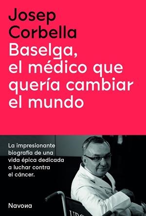 BASELGA, EL MÉDICO QUE QUERÍA CAMBIAR EL MUNDO | 9788419179050 | CORBELLA, JOSEP | Llibres Parcir | Librería Parcir | Librería online de Manresa | Comprar libros en catalán y castellano online