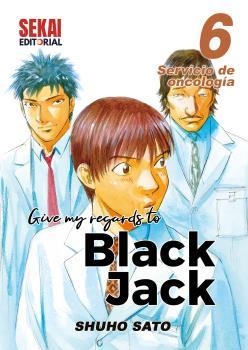 GIVE MY REGARDS TO BLACK JACK 06. SERVICIO DE ONCOLOGÍA | 9788412433678 | SHUHO SATO. | Llibres Parcir | Llibreria Parcir | Llibreria online de Manresa | Comprar llibres en català i castellà online