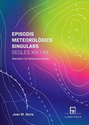 EPISODIS METEOROLÒGICS SINGULARS SEGLES XIX I XX. MANRESA I LA CATALUNYA CENTRAL | 9788418849251 | SERRA SALA, JOAN M. | Llibres Parcir | Llibreria Parcir | Llibreria online de Manresa | Comprar llibres en català i castellà online
