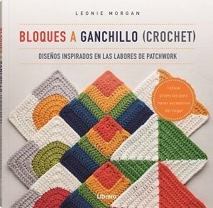 BLOQUES A GANCHILLO (CROCHET) | 9789463597586 | MORGAN, LEONIE | Llibres Parcir | Librería Parcir | Librería online de Manresa | Comprar libros en catalán y castellano online