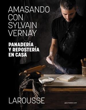 AMASANDO CON SYLVAIN VERNAY. PANADERÍA Y REPOSTERÍA EN CASA | 9788418473982 | VERNAY, SYLVAIN | Llibres Parcir | Librería Parcir | Librería online de Manresa | Comprar libros en catalán y castellano online