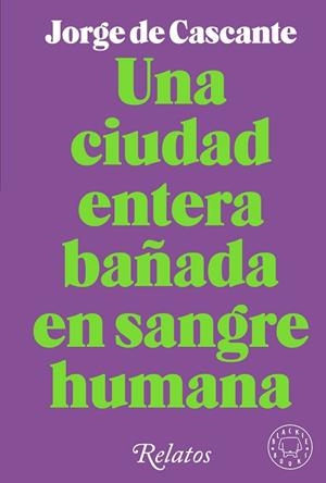 UNA CIUDAD ENTERA BAÑADA EN SANGRE HUMANA | 9788418733994 | DE CASCANTE, JORGE | Llibres Parcir | Llibreria Parcir | Llibreria online de Manresa | Comprar llibres en català i castellà online