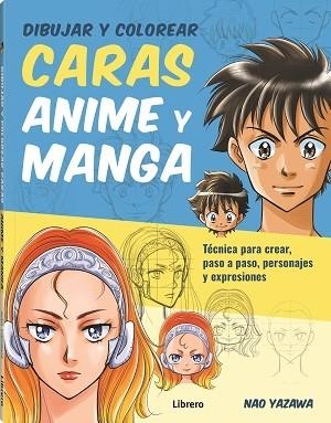 DIBUJAR Y COLOREAR CARAS ANIME Y MANGA | 9789463597999 | YAZAWA, NAO | Llibres Parcir | Librería Parcir | Librería online de Manresa | Comprar libros en catalán y castellano online