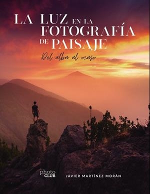 LA LUZ EN LA FOTOGRAFÍA DE PAISAJE | 9788441544666 | MARTÍNEZ MORÁN, JAVIER | Llibres Parcir | Librería Parcir | Librería online de Manresa | Comprar libros en catalán y castellano online