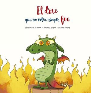EL DRAC QUE NO VOLIA ESCOPIR FOC | 9788491455509 | DE LA CROIX, SÉVERINE/SIGNOL, ANTHONY | Llibres Parcir | Llibreria Parcir | Llibreria online de Manresa | Comprar llibres en català i castellà online