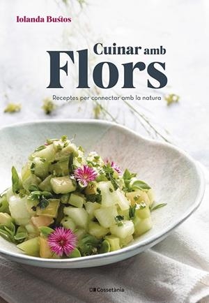 CUINAR AMB FLORS | 9788413561677 | BUSTOS CABEZUELO, IOLANDA | Llibres Parcir | Llibreria Parcir | Llibreria online de Manresa | Comprar llibres en català i castellà online