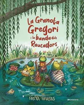 LA GRANOTA GREGORI I LA BANDA DELS RAUCADORS | 9788413561813 | HARTAS, FREYA | Llibres Parcir | Llibreria Parcir | Llibreria online de Manresa | Comprar llibres en català i castellà online