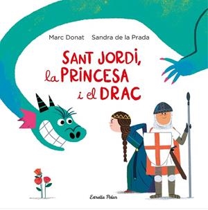 SANT JORDI, LA PRINCESA I EL DRAC | 9788418134203 | PRADA, SANDRA DE LA/DONAT, MARC | Llibres Parcir | Llibreria Parcir | Llibreria online de Manresa | Comprar llibres en català i castellà online