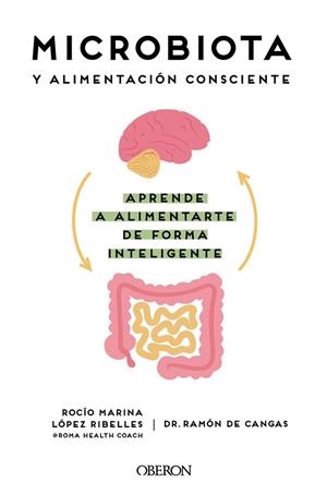 MICROBIOTA Y ALIMENTACIÓN CONSCIENTE. APRENDE A ALIMENTARTE DE FORMA INTELIGENTE | 9788441545427 | LÓPEZ RIBELLES, ROCÍO MARINA/DE CANGAS MORÁN, RAMÓN | Llibres Parcir | Librería Parcir | Librería online de Manresa | Comprar libros en catalán y castellano online
