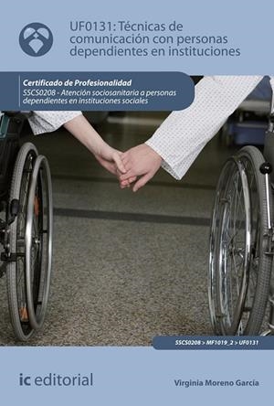 TÉCNICAS DE COMUNICACIÓN CON PERSONAS DEPENDIENTES EN INSTITUCIONES. SSCS0208 - | 9788491986782 | MORENO GARCÍA, VIRGINIA | Llibres Parcir | Librería Parcir | Librería online de Manresa | Comprar libros en catalán y castellano online