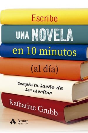 ESCRIBE UNA NOVELA EN 10 MINUTOS (AL DÍA) | 9788497355537 | GRUBB, KATHERINE | Llibres Parcir | Llibreria Parcir | Llibreria online de Manresa | Comprar llibres en català i castellà online