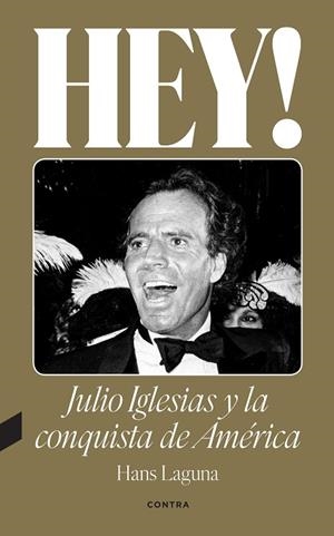HEY! JULIO IGLESIAS Y LA CONQUISTA DE AMÉRICA | 9788418282638 | LAGUNA, HANS | Llibres Parcir | Llibreria Parcir | Llibreria online de Manresa | Comprar llibres en català i castellà online