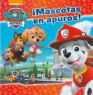 ¡MASCOTAS EN APUROS! (PAW PATROL | PATRULLA CANINA) | 9788448848057 | NICKELODEON, | Llibres Parcir | Llibreria Parcir | Llibreria online de Manresa | Comprar llibres en català i castellà online