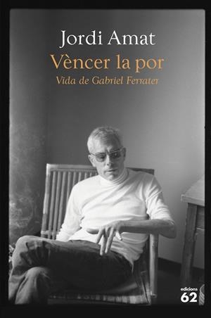 VÈNCER LA POR. VIDA DE GABRIEL FERRATER | 9788429780116 | AMAT, JORDI | Llibres Parcir | Librería Parcir | Librería online de Manresa | Comprar libros en catalán y castellano online