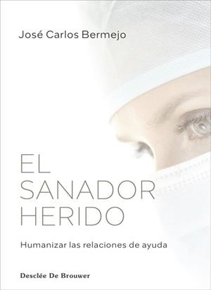 EL SANADOR HERIDO. HUMANIZAR LAS RELACIONES DE AYUDA | 9788433031716 | BERMEJO HIGUERA, JOSÉ CARLOS | Llibres Parcir | Llibreria Parcir | Llibreria online de Manresa | Comprar llibres en català i castellà online