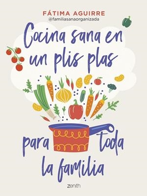 COCINA SANA EN UN PLIS PLAS PARA TODA LA FAMILIA | 9788408255024 | AGUIRRE, FÁTIMA | Llibres Parcir | Librería Parcir | Librería online de Manresa | Comprar libros en catalán y castellano online