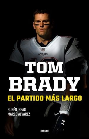 TOM BRADY. EL PARTIDO MÁS LARGO | 9788412414707 | IBEAS, RUBÉN / ÁLVAREZ, MARCO | Llibres Parcir | Llibreria Parcir | Llibreria online de Manresa | Comprar llibres en català i castellà online