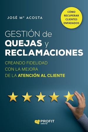 GESTIÓN DE QUEJAS Y RECLAMACIONES | 9788418464935 | ACOSTA VERA, JOSÉ MARÍA | Llibres Parcir | Librería Parcir | Librería online de Manresa | Comprar libros en catalán y castellano online