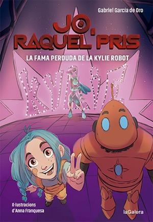 RAQUEL PRIS 2. LA FAMA PERDUDA DE LA KYLIE ROBOT | 9788424670924 | GARCÍA DE ORO, GABRIEL | Llibres Parcir | Llibreria Parcir | Llibreria online de Manresa | Comprar llibres en català i castellà online