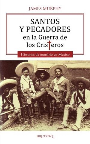 SANTOS Y PECADORES EN LA GUERRA DE LOS CRISTEROS | 9788413681382 | MURPHY, JAMES | Llibres Parcir | Librería Parcir | Librería online de Manresa | Comprar libros en catalán y castellano online