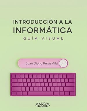 INTRODUCCIÓN A LA INFORMÁTICA. GUÍA VISUAL | 9788441545571 | PÉREZ VILLA, JUAN DIEGO | Llibres Parcir | Librería Parcir | Librería online de Manresa | Comprar libros en catalán y castellano online