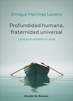 PROFUNDIDAD HUMANA, FRATERNIDAD UNIVERSAL. LA ESPIRITUALIDAD NO-DUAL | 9788433031761 | MARTÍNEZ LOZANO, ENRIQUE | Llibres Parcir | Librería Parcir | Librería online de Manresa | Comprar libros en catalán y castellano online