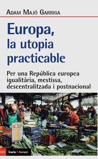 EUROPA, LA UTOPIA PRACTICABLE | 9788418826443 | MAJO GARRIGA, ADAM | Llibres Parcir | Librería Parcir | Librería online de Manresa | Comprar libros en catalán y castellano online