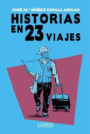 HISTORIAS EN 23 VIAJES | 9788418292811 | NÚÑEZ ESPALLARGAS, JOSÉ M. | Llibres Parcir | Llibreria Parcir | Llibreria online de Manresa | Comprar llibres en català i castellà online