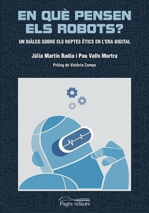 EN QUÈ PENSEN ELS ROBOTS? | 9788413033457 | VALLS MURTRA, PAU/MARTÍN BADIA, JÚLIA | Llibres Parcir | Llibreria Parcir | Llibreria online de Manresa | Comprar llibres en català i castellà online