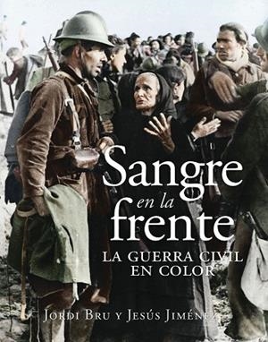 SANGRE EN LA FRENTE. LA GUERRA CIVIL EN COLOR | 9788412323993 | BRU, JORDI/JIMÉNEZ, JESÚS | Llibres Parcir | Llibreria Parcir | Llibreria online de Manresa | Comprar llibres en català i castellà online