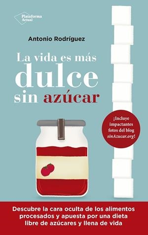 LA VIDA ES MÁS DULCE SIN AZÚCAR | 9788418927843 | RODRÍGUEZ, ANTONIO | Llibres Parcir | Llibreria Parcir | Llibreria online de Manresa | Comprar llibres en català i castellà online
