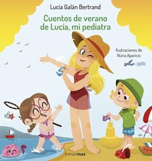 CUENTOS DE VERANO DE LUCÍA, MI PEDIATRA | 9788408254393 | GALÁN BERTRAND, LUCÍA/APARICIO, NÚRIA | Llibres Parcir | Librería Parcir | Librería online de Manresa | Comprar libros en catalán y castellano online