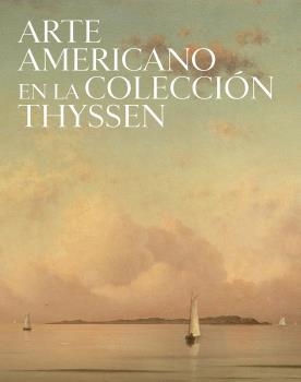 ARTE AMERICANO EN LA COLECCIÓN THYSSEN | 9788417173609 | ALARCÓ CANOSA, PALOMA / CAMPO ROSILLO, ALBA | Llibres Parcir | Llibreria Parcir | Llibreria online de Manresa | Comprar llibres en català i castellà online