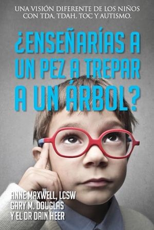 ¿ENSEÑARÍAS A UN PEZ A TREPAR A UN ÁRBOL? (SPANISH) | 9781634933797 | GARY M. DOUGLAS/DR. DAIN HEER/ANNE MAXWELL | Llibres Parcir | Librería Parcir | Librería online de Manresa | Comprar libros en catalán y castellano online