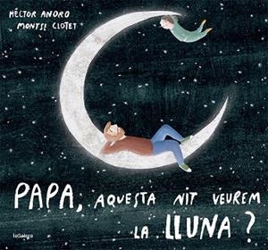 PAPA, AQUESTA NIT VEUREM LA LLUNA? | 9788424673451 | ANORO, HECTOR | Llibres Parcir | Llibreria Parcir | Llibreria online de Manresa | Comprar llibres en català i castellà online