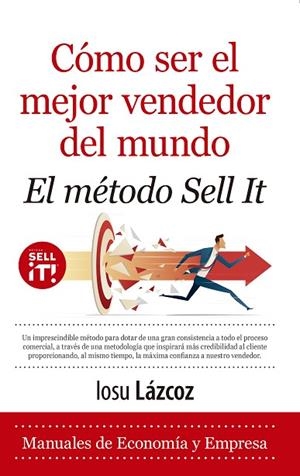 CÓMO SER EL MEJOR VENDEDOR DEL MUNDO. EL MÉTODO SELL IT | 9788418648229 | IOSU LÁZCOZ | Llibres Parcir | Llibreria Parcir | Llibreria online de Manresa | Comprar llibres en català i castellà online