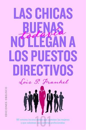 LAS CHICAS BUENAS TODAVÍA NO LLEGAN A LOS PUESTOS DIRECTIVOS | 9788491118718 | FRANKEL PH.D, LOIS P | Llibres Parcir | Llibreria Parcir | Llibreria online de Manresa | Comprar llibres en català i castellà online
