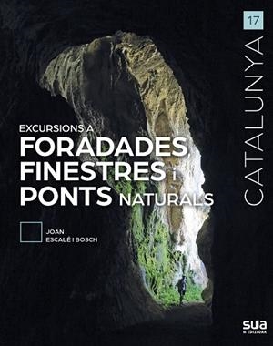 EXCURSIONS A FORADADES, FINESTRES I PONTS NATURALS | 9788482168029 | ESCALÉ I BOSCH, JOAN | Llibres Parcir | Llibreria Parcir | Llibreria online de Manresa | Comprar llibres en català i castellà online