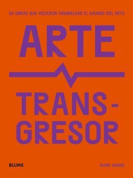 ARTE TRANSGRESOR | 9788419094124 | HODGE, SUSIE | Llibres Parcir | Llibreria Parcir | Llibreria online de Manresa | Comprar llibres en català i castellà online