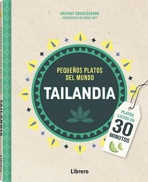 TAILANDIA PEQUEÑOS PLATOS DEL MUNDO | 9789463598309 | SOUKSISAVAHN, ORATHAY | Llibres Parcir | Librería Parcir | Librería online de Manresa | Comprar libros en catalán y castellano online