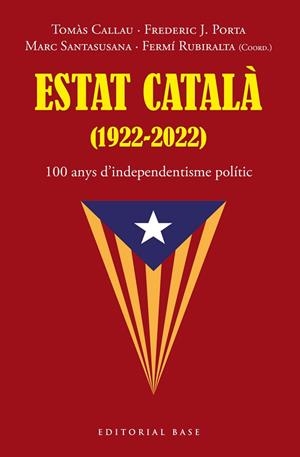 ESTAT CATALÀ (1922-2022). 100 ANYS D’INDEPENDENTISME POLÍTIC | 9788419007216 | TOMÀS, CALLAU/PORTA, FREDERIC J./SANTASUSANA, MARC/RUBIRALTA, FERMÍ | Llibres Parcir | Llibreria Parcir | Llibreria online de Manresa | Comprar llibres en català i castellà online