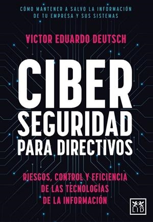 CIBERSEGURIDAD PARA DIRECTIVOS | 9788411311595 | VÍCTOR EDUARDO DEUTSCH FRANCO | Llibres Parcir | Librería Parcir | Librería online de Manresa | Comprar libros en catalán y castellano online