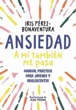 ANSIEDAD: A MÍ TAMBIÉN ME PASA | 9788418688768 | PÉREZ BONAVENTURA, IRIS | Llibres Parcir | Llibreria Parcir | Llibreria online de Manresa | Comprar llibres en català i castellà online